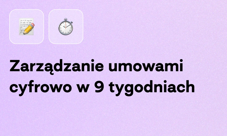 Zarządzanie umowami cyfrowo w 9 tygodniach Zarządzanie umowami cyfrowo w 9 tygodniach
