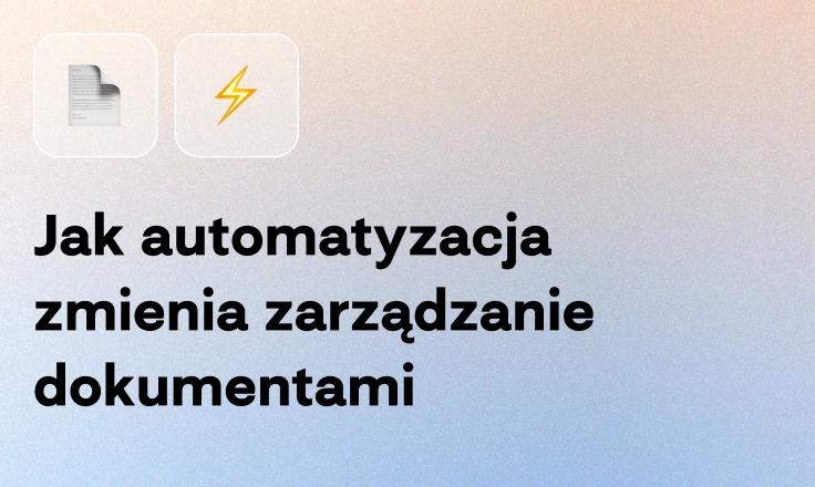 Jak automatyzacja zmienia zarządzanie dokumentami Jak automatyzacja zmienia zarządzanie dokumentami