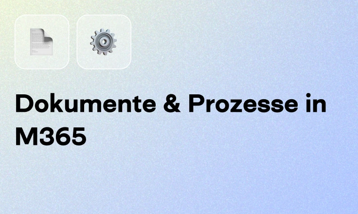Dokumente & Prozesse in M365