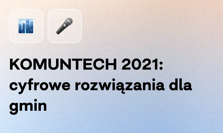 KOMUNTECH 2021: cyfrowe rozwiązania dla gmin