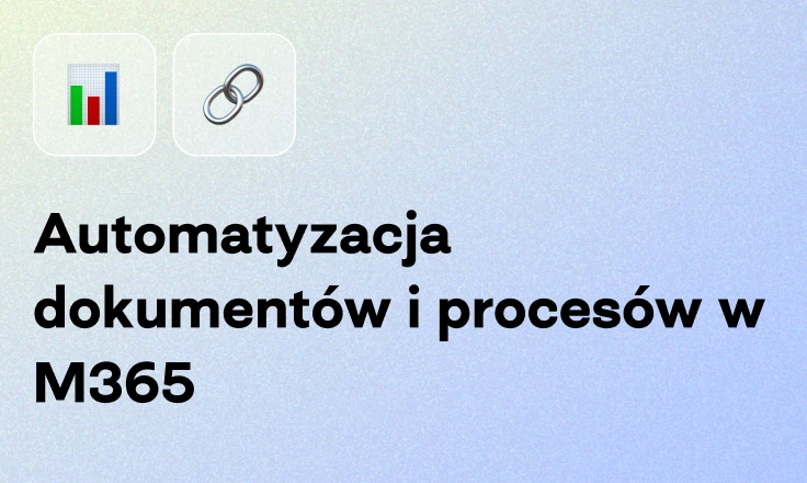Automatyzacja dokumentów i procesów w Microsoft 365 Automatyzacja dokumentów i procesów w Microsoft 365